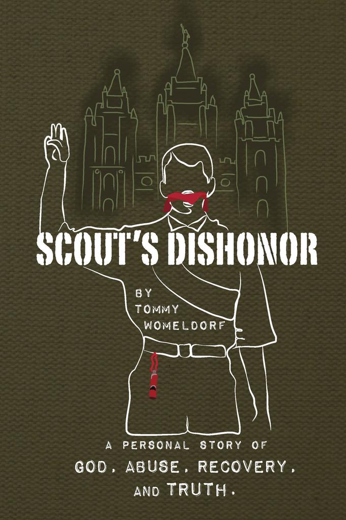 Scouts Dishonor: A personal story of God Abuse Recovery and Truth
