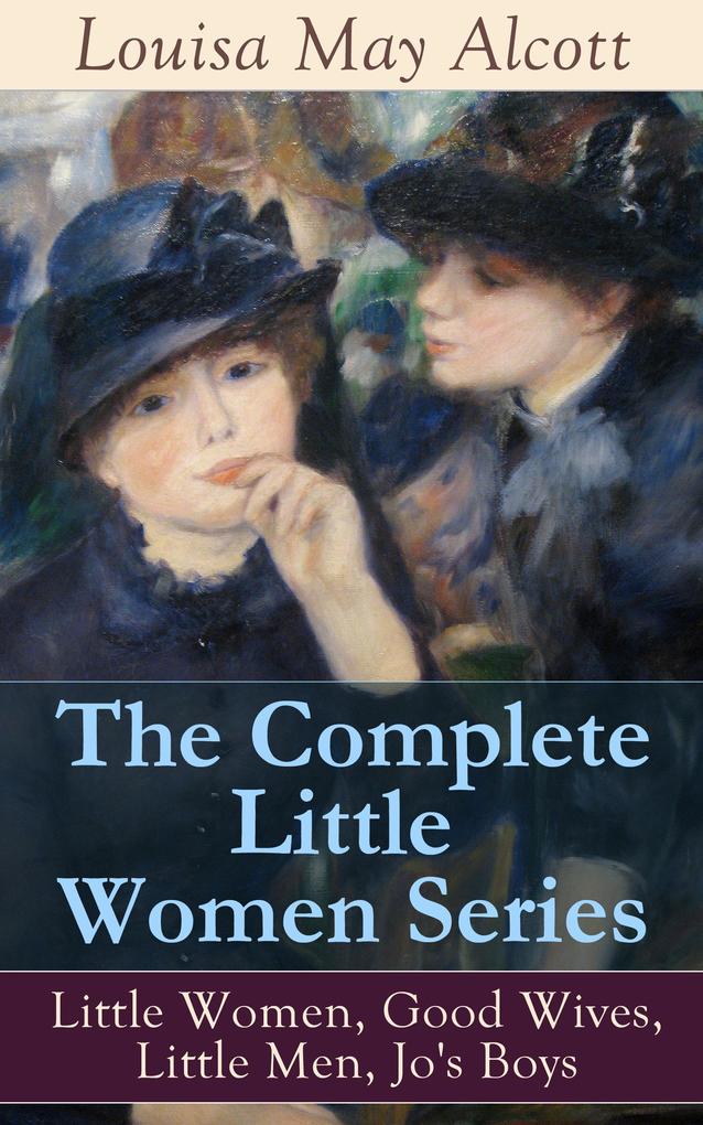 The Complete Little Women Series: Little Women Good Wives Little Men Jo‘s Boys