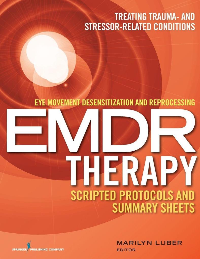 Eye Movement Desensitization and Reprocessing (EMDR) Therapy Scripted Protocols and Summary Sheets