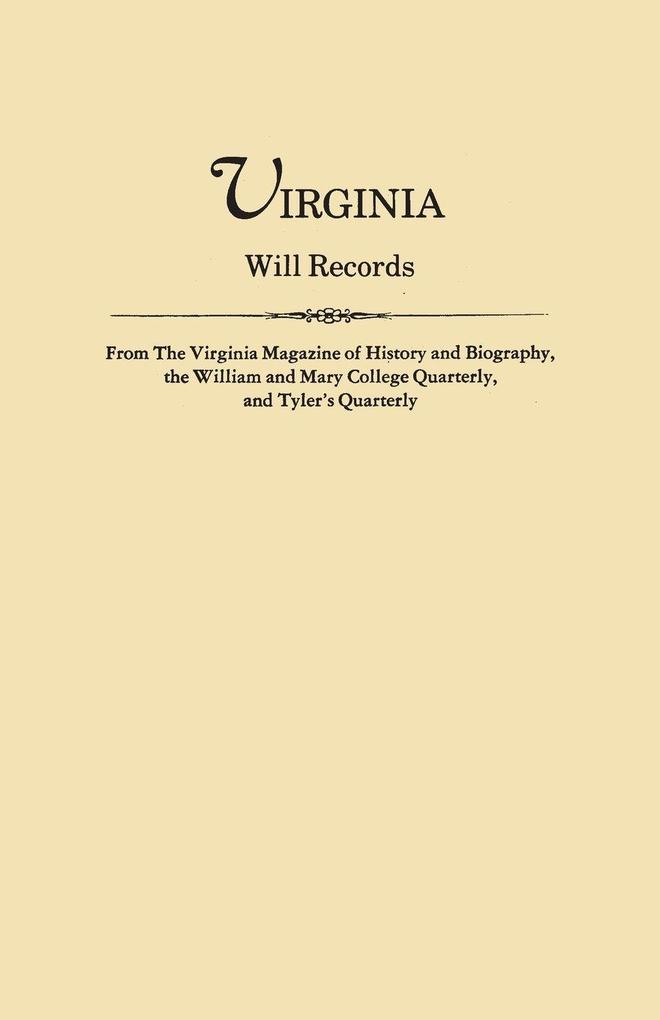 Virginia Will Records from the Virginia Magazine of History and Biography the William and Mary College Quarterly and Tyler's Quarterly