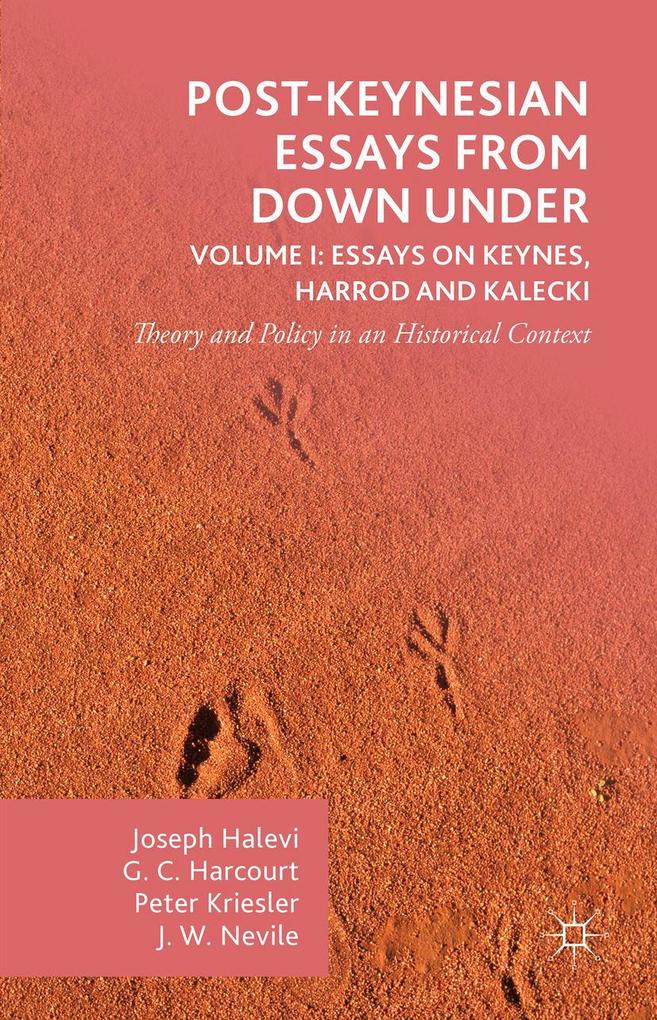 Post-Keynesian Essays from Down Under Volume I: Essays on Keynes Harrod and Kalecki
