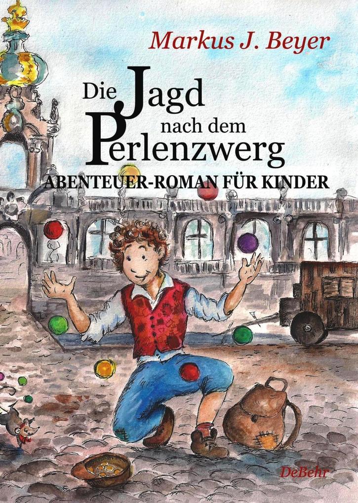 Die Jagd nach dem Perlenzwerg - Historischer Abenteuer-Roman für Kinder aus dem barocken Dresden