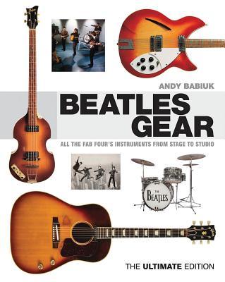 Beatles Gear: All the Fab Four‘s Instruments from Stage to Studio