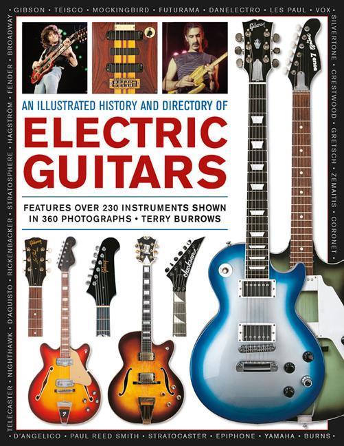 An Illustrated History & Directory of Electric Guitars: Features Over 250 Instruments Shown in 360 Photographs