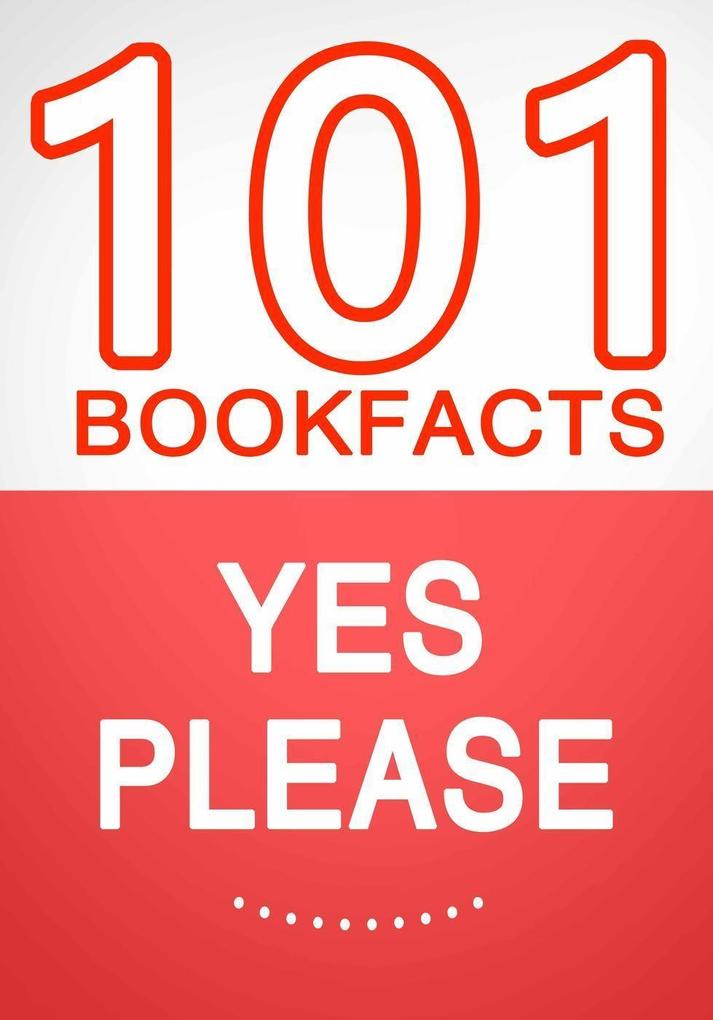 Yes Please - 101 Amazing Facts You Didn‘t Know
