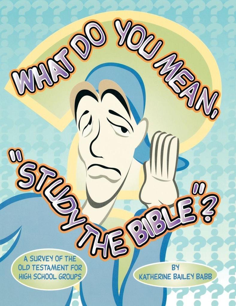What Do You Mean 'Study The Bible'?