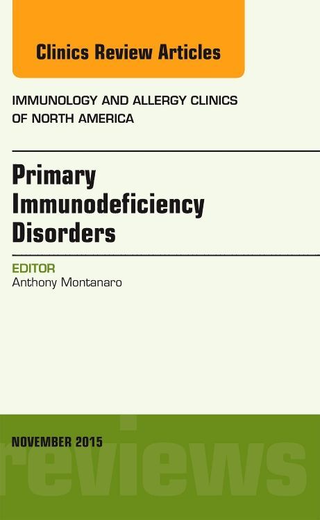 Primary Immunodeficiency Disorders an Issue of Immunology and Allergy Clinics of North America