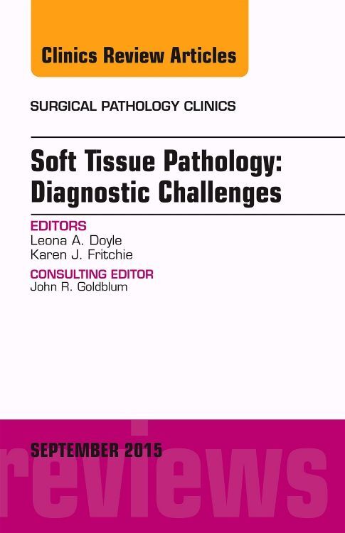 Soft Tissue Pathology: Diagnostic Challenges an Issue of Surgical Pathology Clinics