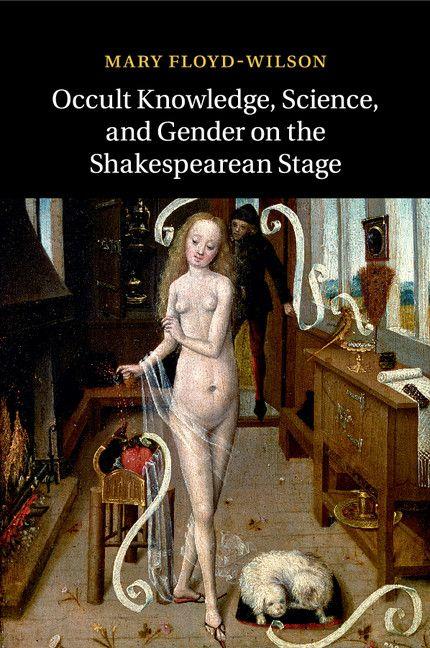 Occult Knowledge Science and Gender on the Shakespearean Stage