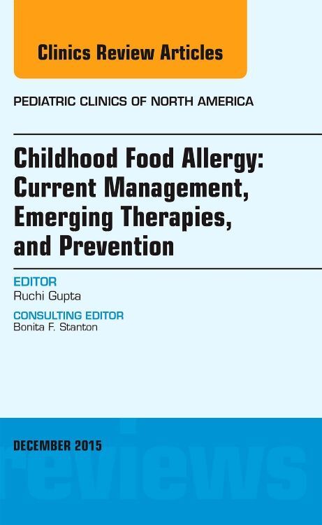 Childhood Food Allergy: Current Management Emerging Therapies and Prevention an Issue of Pediatric Clinics