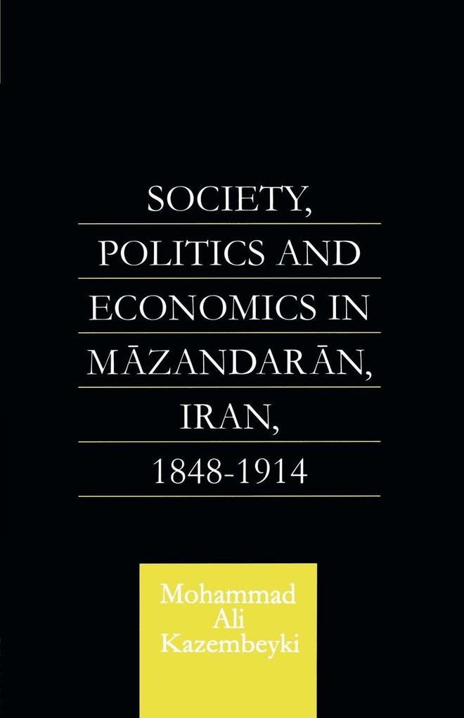 Society Politics and Economics in Mazandaran Iran 1848-1914