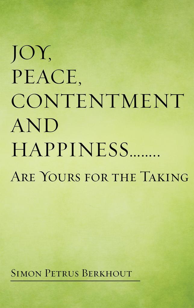 Joy Peace Contentment and Happiness ...... Are Yours for the Taking