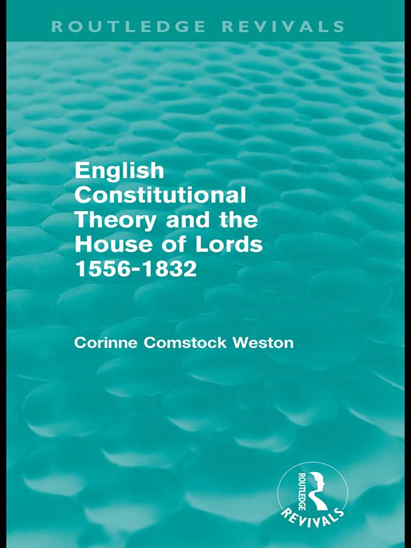 English Constitutional Theory and the House of Lords 1556-1832 (Routledge Revivals)