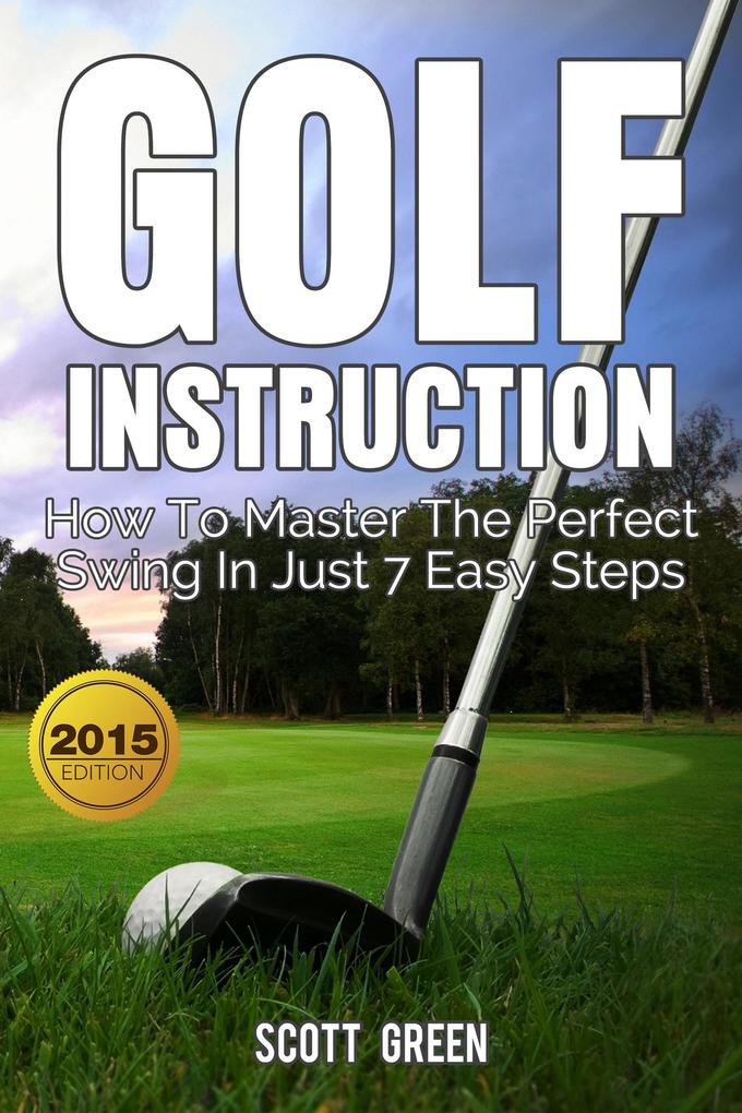 Golf Instruction:How To Master The Perfect Swing In Just 7 Easy Steps (The Blokehead Success Series)