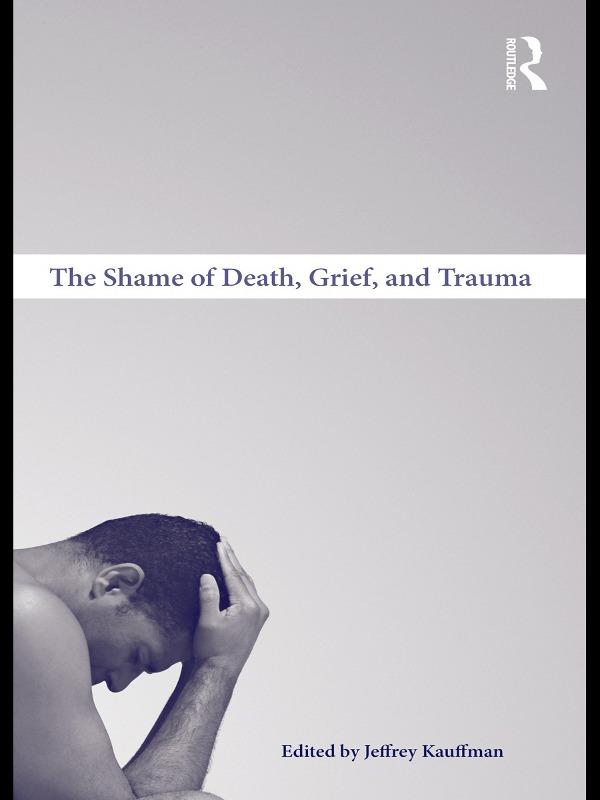 The Shame of Death Grief and Trauma