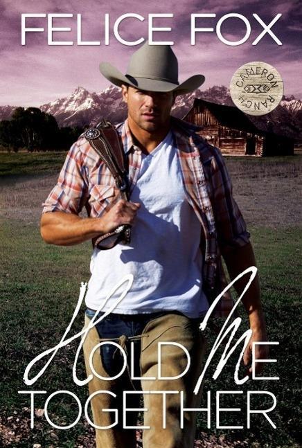 Hold Me Together (Cameron Ranch #1)