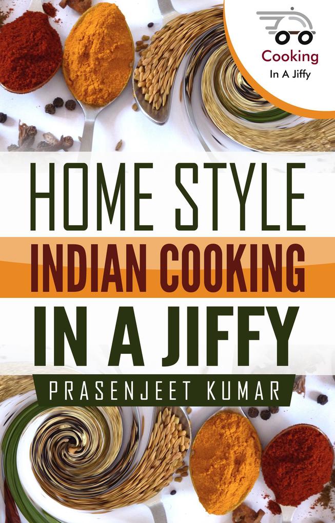 Home Style Indian Cooking In A Jiffy (How To Cook Everything In A Jiffy #6)