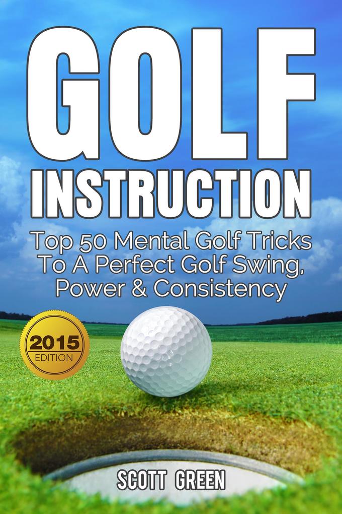 Golf Instruction: Top 50 Mental Golf Tricks To A Perfect Golf Swing Power & Consistency (The Blokehead Success Series)