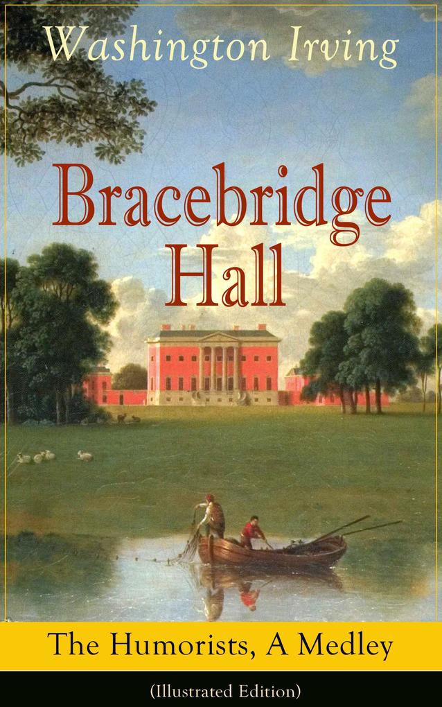 Bracebridge Hall: The Humorists A Medley (Illustrated Edition)