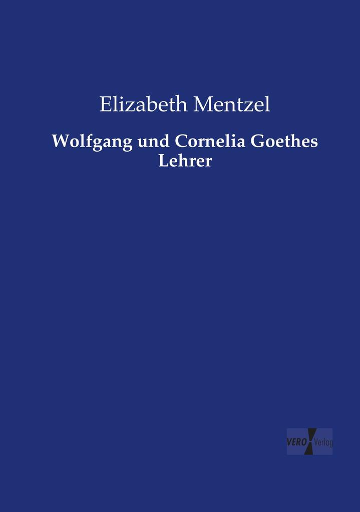 Wolfgang und Cornelia Goethes Lehrer