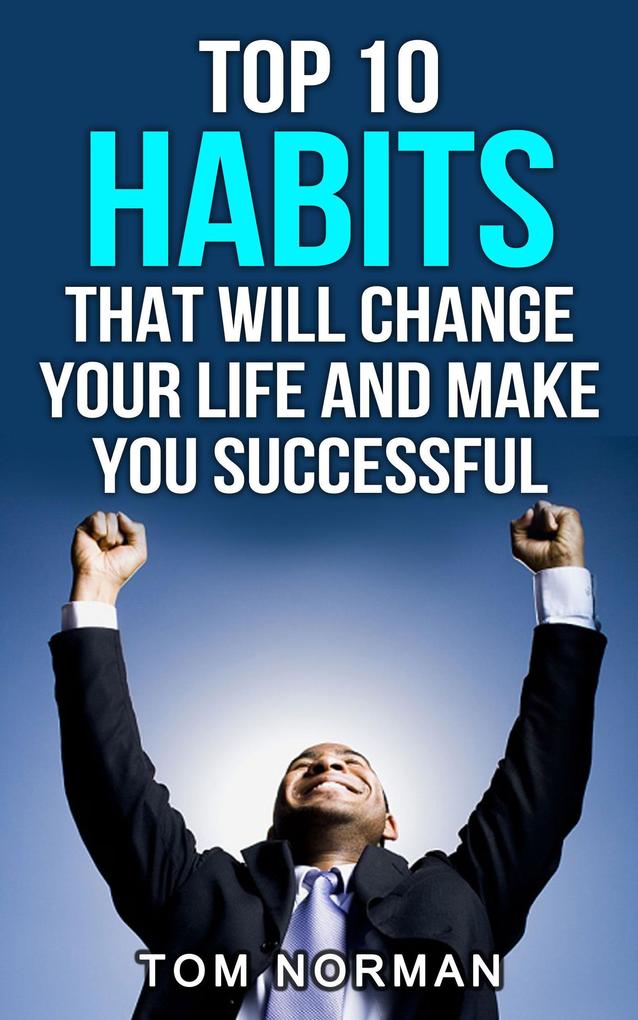 Top 10 Habits That Will Change Your Life And Make You Successful