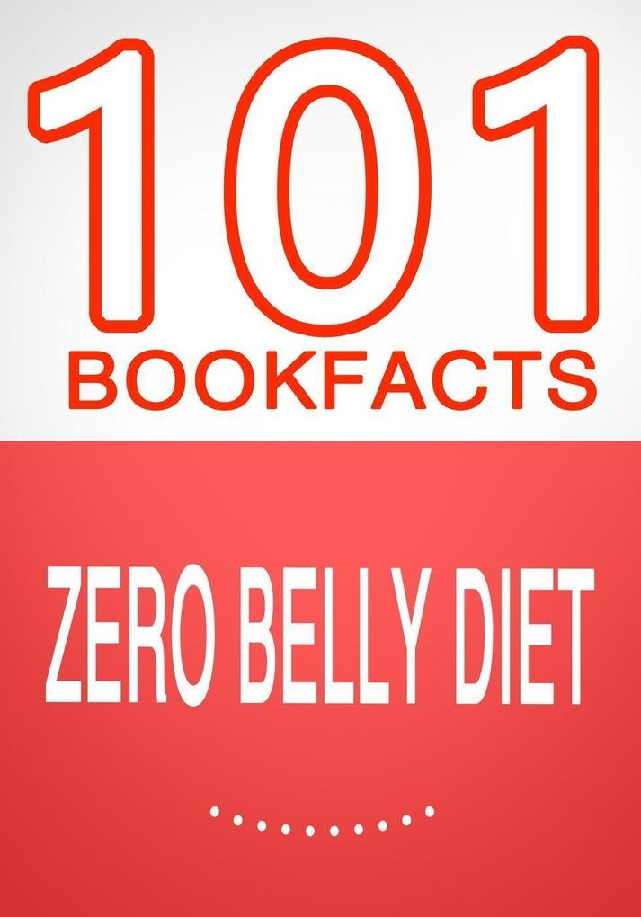 Zero Belly Diet - 101 Amazing Facts You Didn‘t Know (101BookFacts.com)