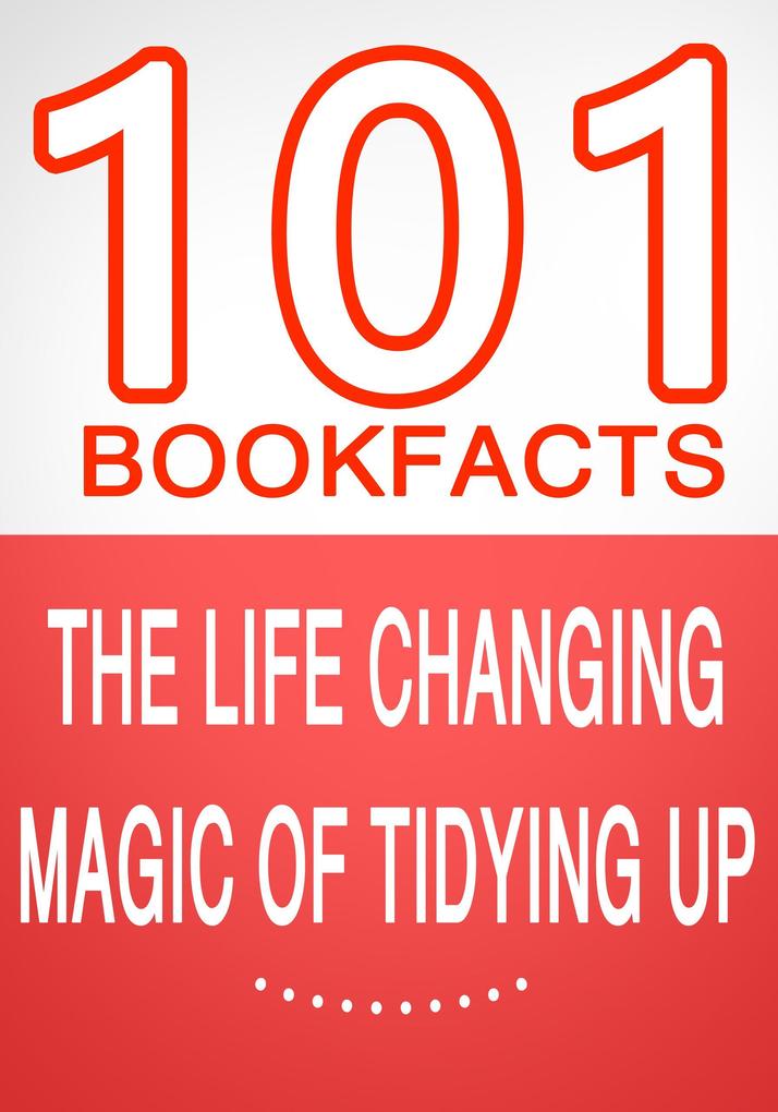 The Life Changing Magic of Tidying Up - 101 Amazing Facts You Didn‘t Know (101BookFacts.com)