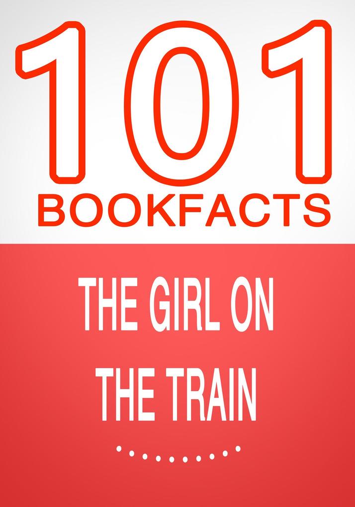 The Girl on the Train - 101 Amazing Facts You Didn‘t Know (101BookFacts.com)