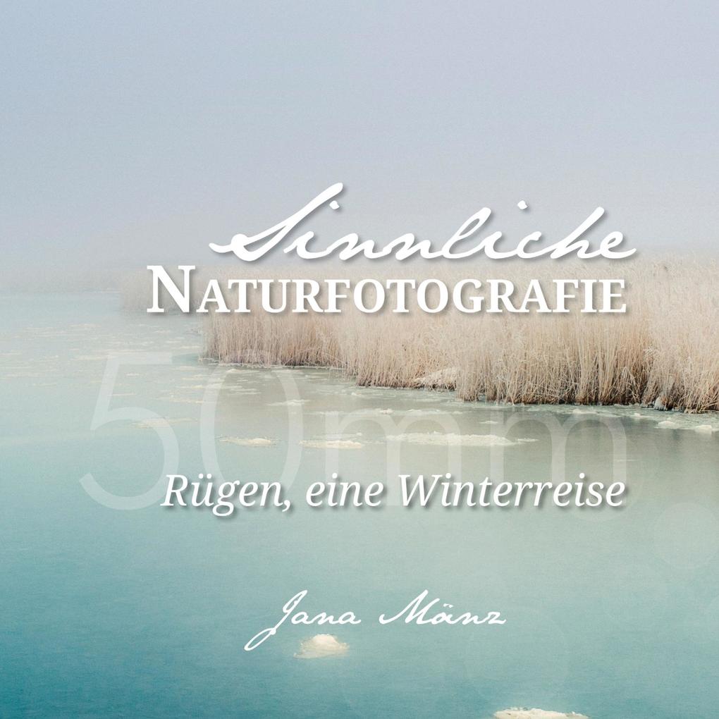 Sinnliche Naturfotografie: 50mm - Rügen eine Winterreise