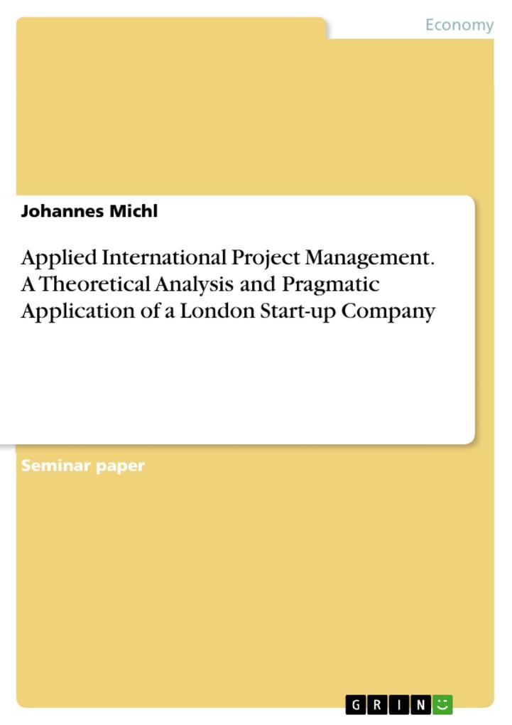 Applied International Project Management. A Theoretical Analysis and Pragmatic Application of a London Start-up Company