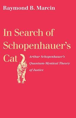 In Search of Schopenhauer‘s Cat Arthur Schopenhauer‘s Quantum-Mystical Theory of Justice