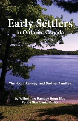 Early Settlers in Ontario Canada: The Hogg Ramsay and Breimer Families