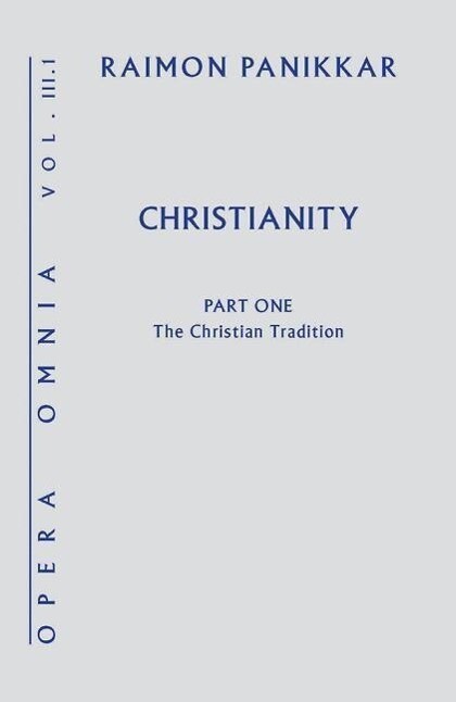 Christianity: Opera Omnia Volume III Part 1: The Christian Tradition - Raimon Panikkar