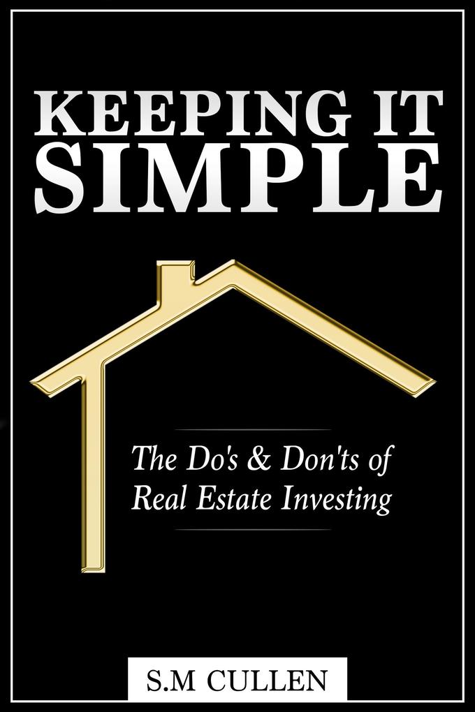 Keeping it Simple ~ The Do‘s & Don‘ts of Real Estate Investing