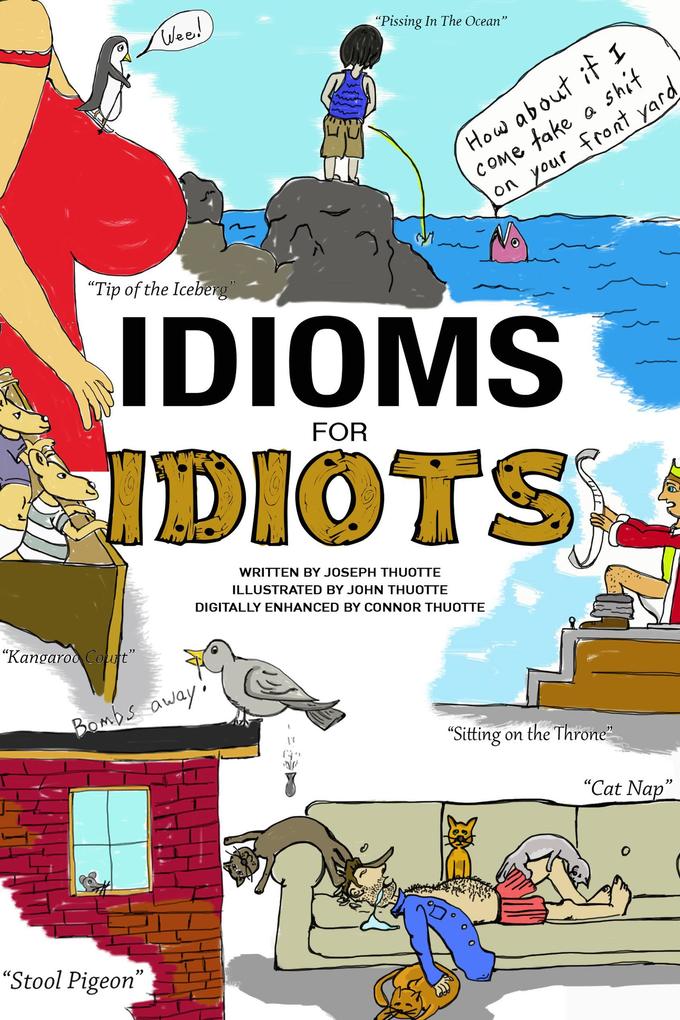 Idioms for Idiots - The Real Story Behind Everyday Expressions