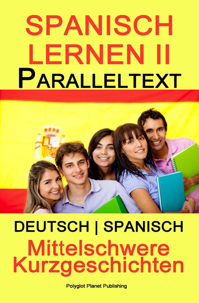 Spanish Lernen II - Paralleltext - Mittelschwere Kurzgeschichten (Deutsch - Spanisch) Bilingual (Spanisch Lernen mit Paralleltext #2)
