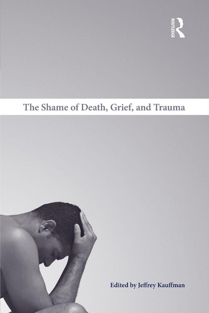 The Shame of Death Grief and Trauma