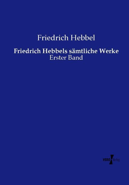 Friedrich Hebbels sämtliche Werke