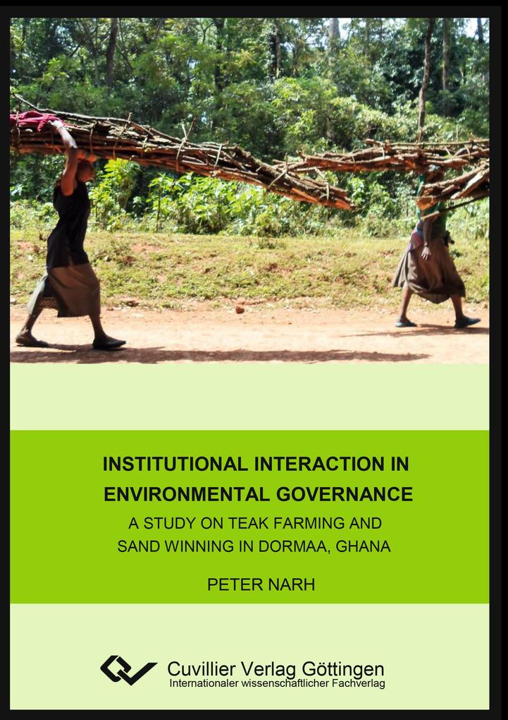 Institutional interaction in environmental governance. A study on teak farming and sand winning in Dormaa Ghana