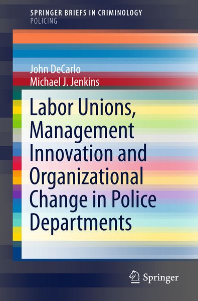 Labor Unions Management Innovation and Organizational Change in Police Departments