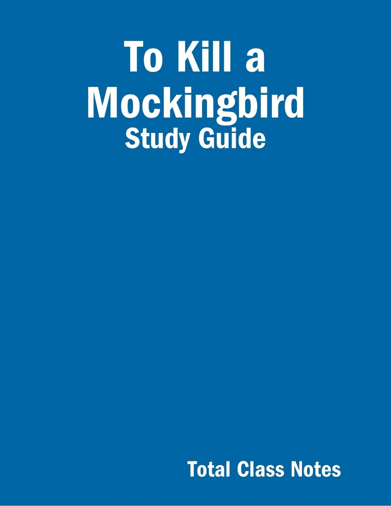 To Kill a Mockingbird: Study Guide als eBook Download von Total Class Notes - Total Class Notes