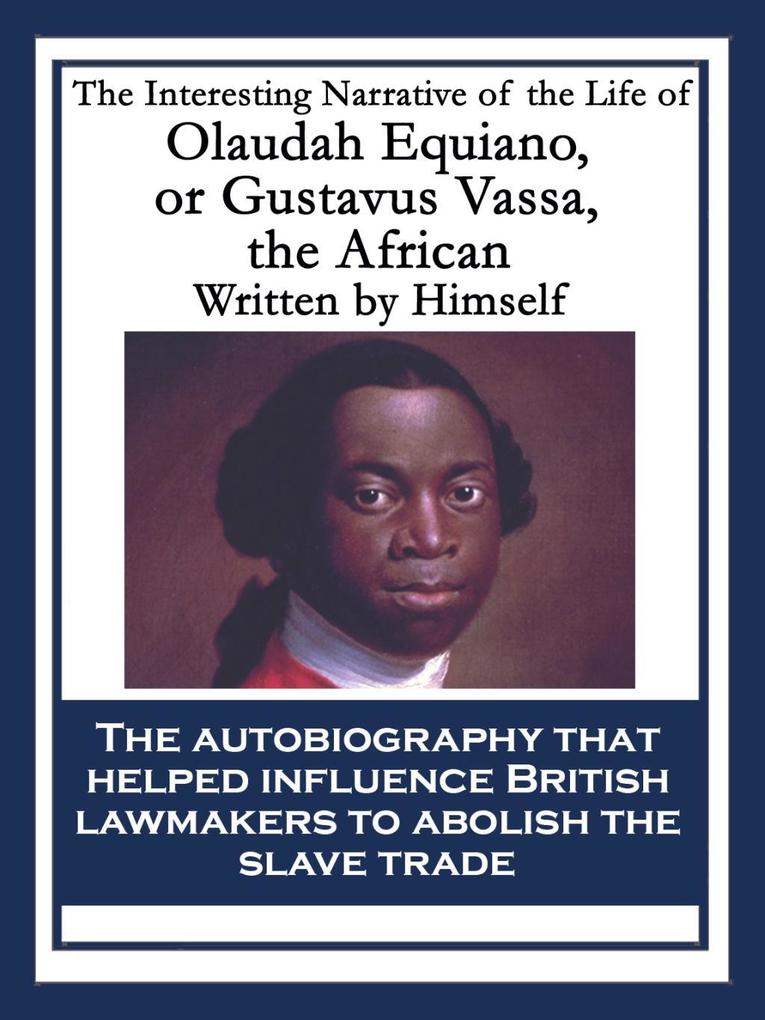 The Interesting Narrative of the Life of Olaudah Equiano or Gustavus Vassa the African