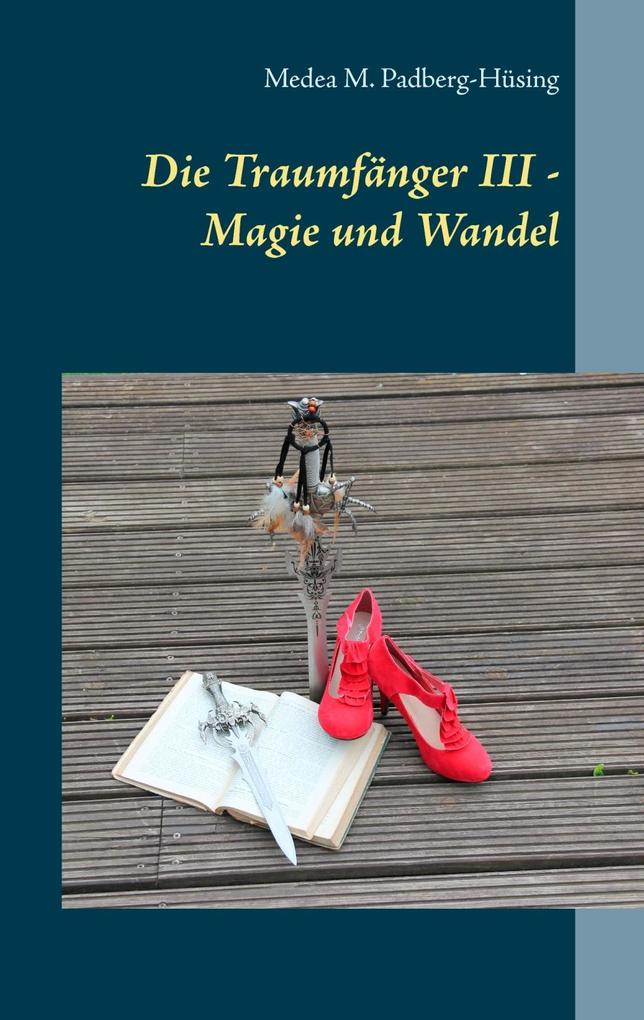 Die Traumfänger III - Magie und Wandel als eBook Download von Medea M. Padberg-Hüsing - Medea M. Padberg-Hüsing