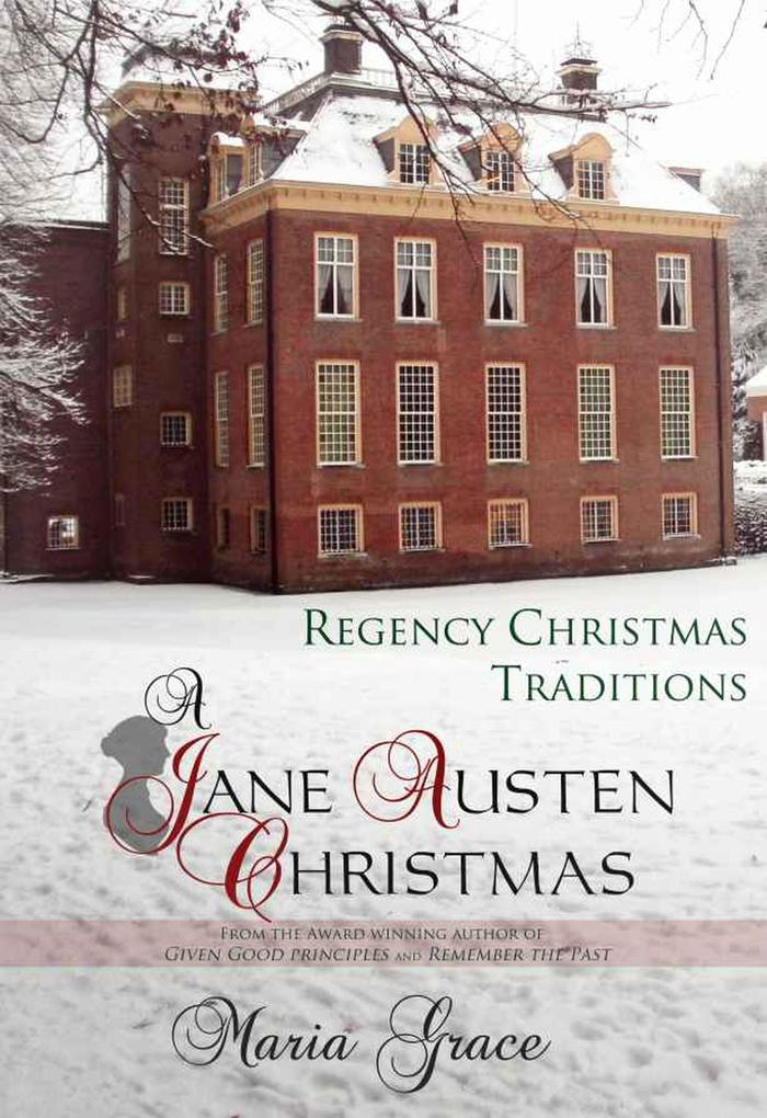 A Jane Austen Christmas: Regency Christmas Traditions (Jane Austen Regency Life #1)