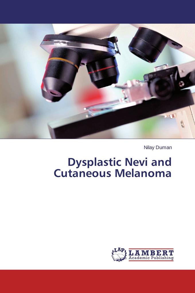 Dysplastic Nevi and Cutaneous Melanoma