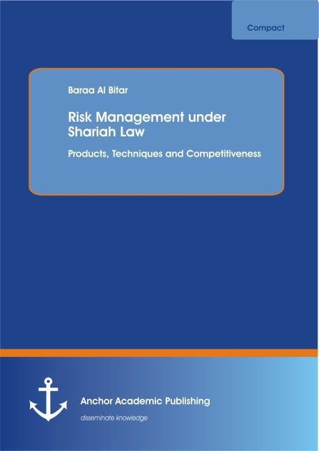 Risk Management under Shariah Law: Products Techniques and Competitiveness