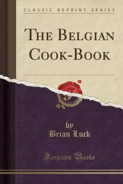 The Belgian Cook-Book (Classic Reprint) als Taschenbuch von Brian Luck