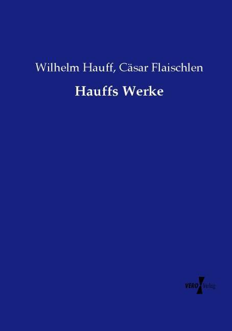 Hauffs Werke - Wilhelm Hauff/ Cäsar Flaischlen