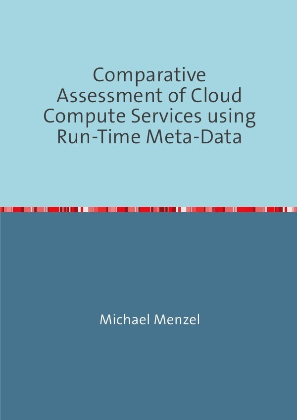 Comparative Assessment of Cloud Compute Services using Run-Time Meta-Data - Michael Menzel
