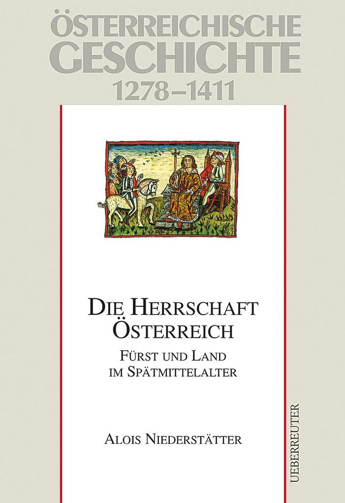 Österreichische Geschichte: Die Herrschaft Österreich 1278-1411 - Alois Niederstätter